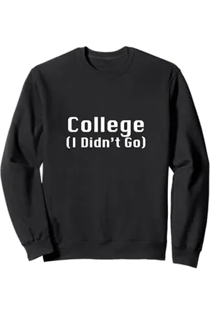 College (I Didn’t Go) Sweatshirt