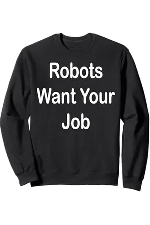 Buy Cool Shirts Robots Want Your Job Sweatshirt